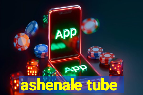 ashenale tube